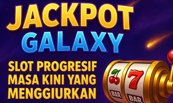 Jackpot Galaxy Slot Progresif Masa Kini Yang Menggiurkan